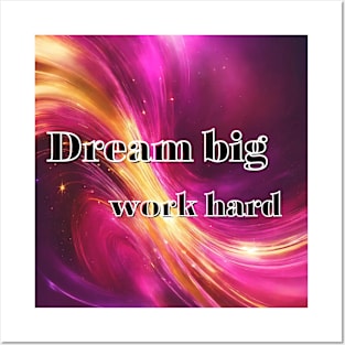 Dream big, work hard Posters and Art